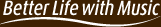 Better Life with Music